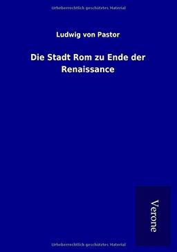 Die Stadt Rom zu Ende der Renaissance