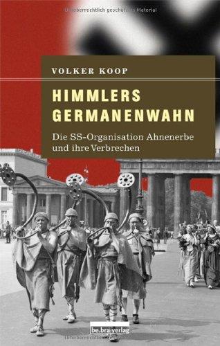 Himmlers Germanenwahn: Die SS-Organisation Ahnenerbe und ihre Verbrechen