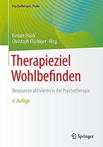 Therapieziel Wohlbefinden: Ressourcen aktivieren in der Psychotherapie (Psychotherapie: Praxis)