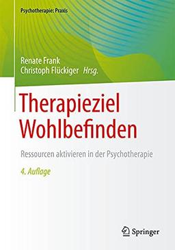 Therapieziel Wohlbefinden: Ressourcen aktivieren in der Psychotherapie (Psychotherapie: Praxis)