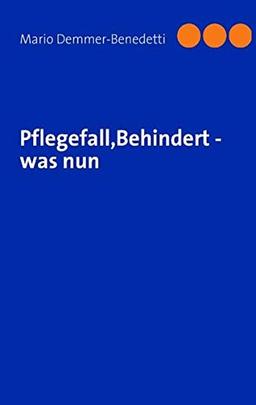 Pflegefall, Behindert - was nun