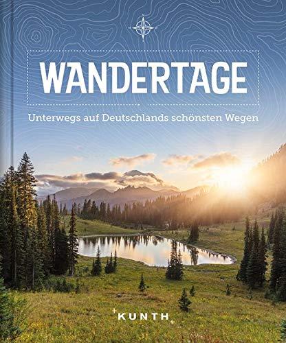 Wandertage: Unterwegs auf Deutschlands schönsten Wegen (KUNTH Bildbände/Illustrierte Bücher)