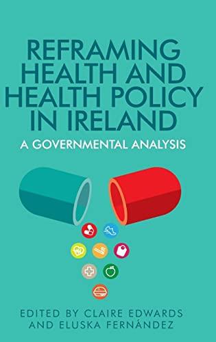 Reframing Health and Health Policy in Ireland: A Governmental Analysis