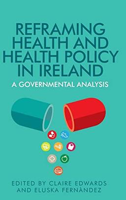 Reframing Health and Health Policy in Ireland: A Governmental Analysis