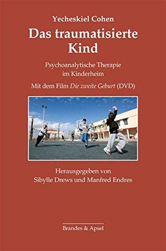 Das traumatisierte Kind: Psychoanalytische Therapie im Kinderheim. Mit dem Film »Die zweite Geburt« (Schriften zur Psychotherapie und Psychoanalyse von Kindern und Jugendlichen)