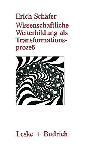 Wissenschaftliche Weiterbildung als Transformationsprozeß: Theoretische, Konzeptionelle und Empirische Aspekte (German Edition)