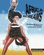 Africa Screams: Die Wiederkehr des Bösen in Kino, Kunst und Kult. Katalog Iwalewa- Haus: Die Wiederkehr des Bösen in Kino, Kunst und Kultur. Katalog ... Zweiter Teil der Ausstellungs-Trilogie