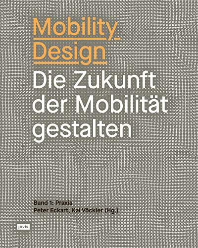 Mobility Design: Die Zukunft der Mobilität gestalten Band 1: Praxis