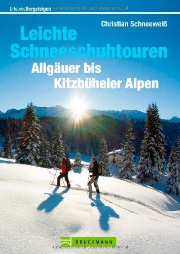 Leichte Schneeschuhtouren: Allgäuer bis Kitzbühler Alpen - Touren in der Tannheimer Gruppe, Wettersteingebirge, Rofangebirge, Karwendelgebirge, ... und Rundwanderungen (Erlebnis Bergsteigen)