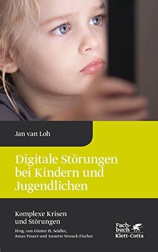 Digitale Störungen bei Kindern und Jugendlichen (Komplexe Krisen und Störungen)