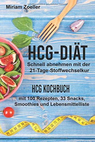 hCG Diät: Schnell abnehmen mit der 21-Tage-Stoffwechselkur: hCG Kochbuch mit 100 Rezepten, 33 Snacks, Smoothies und Lebensmittelliste