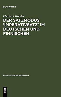 Der Satzmodus 'Imperativsatz' im Deutschen und Finnischen (Linguistische Arbeiten, 225, Band 225)