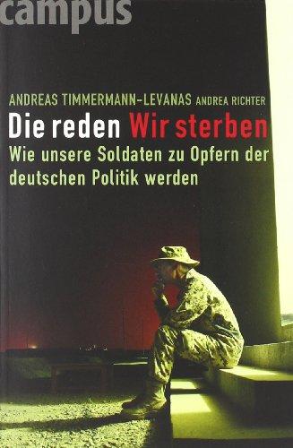 Die reden - Wir sterben: Wie unsere Soldaten zu Opfern der deutschen Politik werden