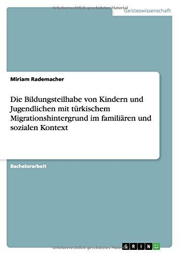 Die Bildungsteilhabe von Kindern und Jugendlichen mit türkischem Migrationshintergrund im familiären und sozialen Kontext