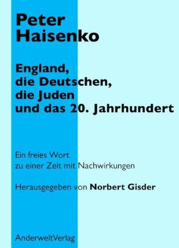 England, die Deutschen, die Juden und das 20. Jahrhundert: Ein freies Wort zu einer Zeit mit Nachwirkungen