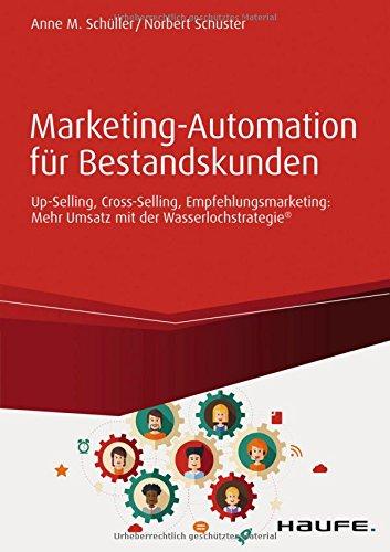 Marketing-Automation für Bestandskunden: Mehr Umsatz mit der Wasserlochstrategie® (Haufe Fachbuch)