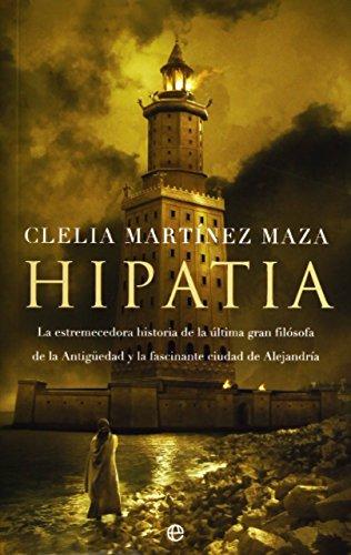 Hipatia : la estremecedora historia de la última gran filósofa de la antigüedad y la fascinante ciudad de Alejandría (Bolsillo)