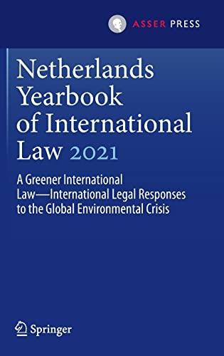 Netherlands Yearbook of International Law 2021: A Greener International Law―International Legal Responses to the Global Environmental Crisis (Netherlands Yearbook of International Law, 52, Band 52)