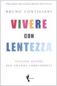 Vivere con lentezza. Piccole azioni per grandi cambiamenti