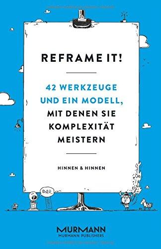 Reframe it!: 42 Werkzeuge und ein Modell, mit denen Sie Komplexität meistern