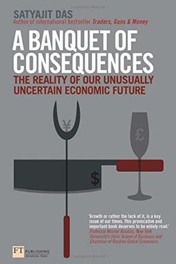 A Banquet of Consequences: The reality of our unusually uncertain economic future (Financial Times Series)