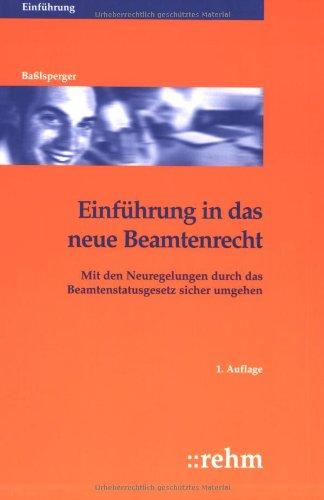 Einführung in das neue Beamtenrecht: Mit den Neuregelungen durch das Beamtenstatusgesetz sicher umgehen