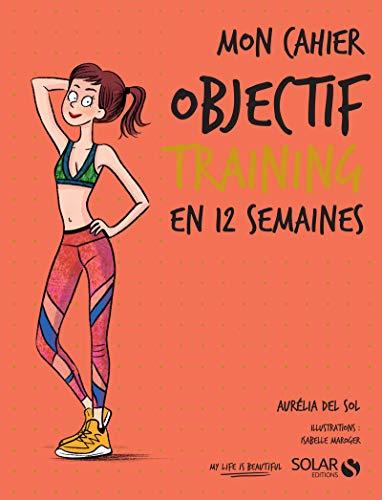 Mon cahier objectif training en 12 semaines