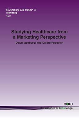 Studying Healthcare from a Marketing Perspective (Foundations and Trends(r) in Marketing)