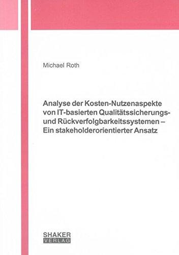 Analyse der Kosten-Nutzenaspekte von IT-basierten Qualitätssicherungs- und Rückverfolgbarkeitssystemen - Ein stakeholderorientierter Ansatz (Berichte aus der Agrarökonomie)