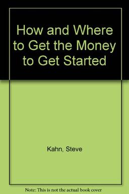 How and Where to Get the Money to Get Started