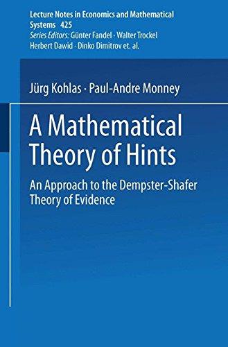 A Mathematical Theory of Hints: An Approach To The Dempster-Shafer Theory Of Evidence (Lecture Notes in Economics and Mathematical Systems)