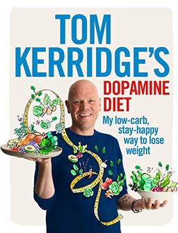 Tom Kerridge's Dopamine Diet: My low-carb, high-flavour, stay-happy way to lose weight