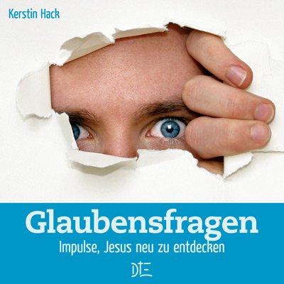 Glaubensfragen: Impulse, Jesus neu zu entdecken