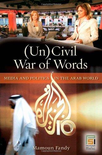 Uncivil War of Words: Media and Politics in the Arab World (Praeger Security International)