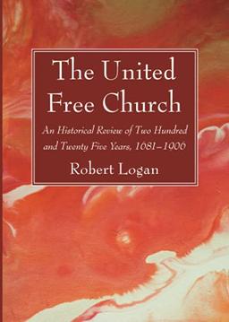 The United Free Church: An Historical Review of Two Hundred and Twenty Five Years, 1681-1906