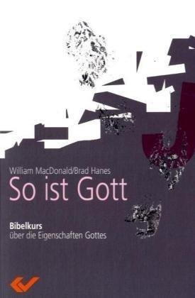 So ist Gott: Bibelkurs über die Eigenschaften Gottes