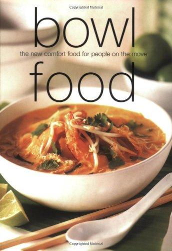 Bowl Food: The New Comfort Food for People on the Move (Cookery)