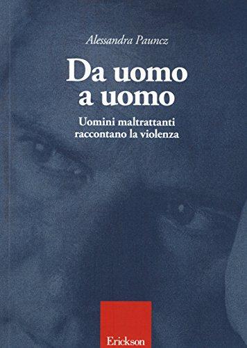 Da uomo a uomo. Uomini maltrattanti raccontano la violenza