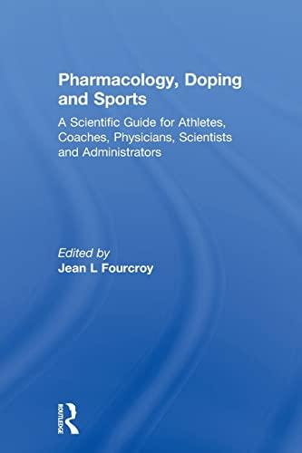 Pharmacology, Doping and Sports: A Scientific Guide for Athletes, Coaches, Physicians, Scientists and Administrators