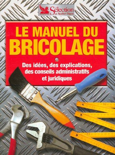 Le manuel du bricolage : des idées, des explications, des conseils administratifs et juridiques