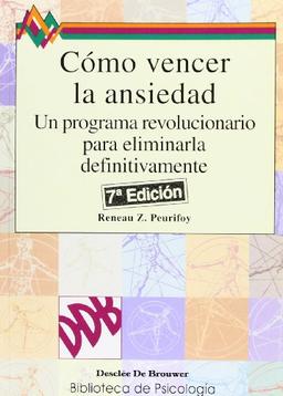 Cómo Vencer la Ansiedad 7a Edicion: Un programa revolucionario para eliminarla definitivamente (Biblioteca de Psicología)