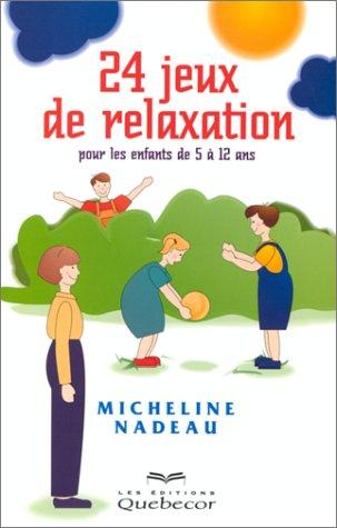 24 JEUX DE RELAXATION. : Pour les enfants de 5 à 12 ans