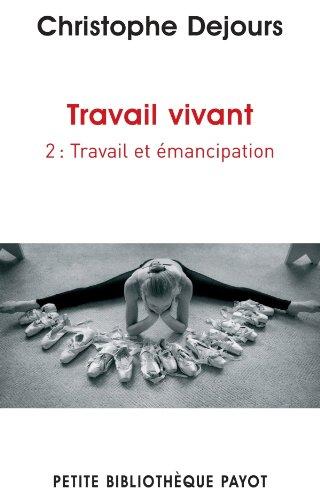 Travail vivant. Vol. 2. Travail et émancipation