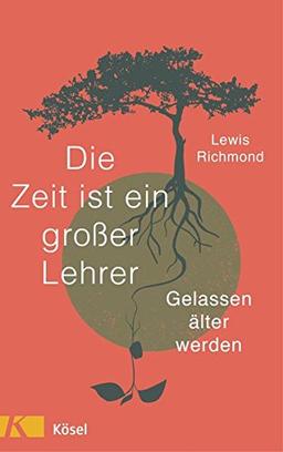 Die Zeit ist ein großer Lehrer: Gelassen älter werden