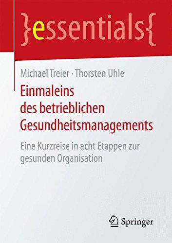 Einmaleins des betrieblichen Gesundheitsmanagements: Eine Kurzreise in acht Etappen zur gesunden Organisation (essentials)