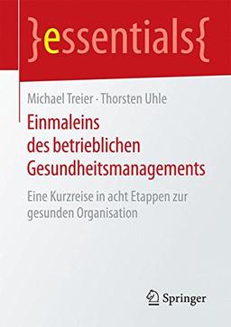 Einmaleins des betrieblichen Gesundheitsmanagements: Eine Kurzreise in acht Etappen zur gesunden Organisation (essentials)