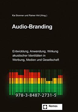 Audio-Branding: Entwicklung, Anwendung, Wirkung akustischer Identitäten in Werbung, Medien und Gesellschaft