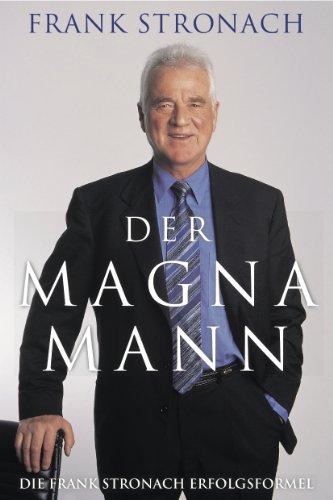 Der Magna Mann: Die Frank Stronach Erfolgsformel