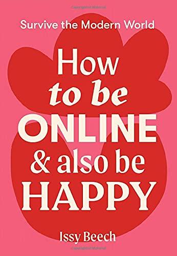 How to Be Online and Also Be Happy: Survive the Modern World