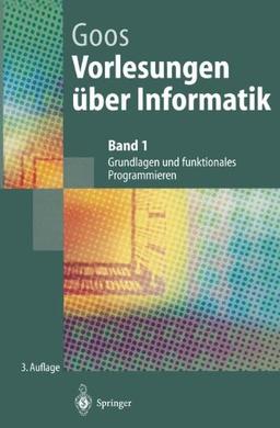 Vorlesungen über Informatik: Band 1: Grundlagen und funktionales Programmieren (Springer-Lehrbuch)